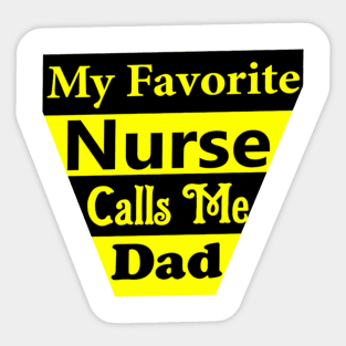 My Favorite Nurse Calls Me Dad Sticker